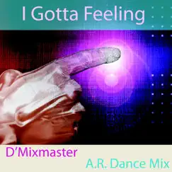 I Gotta Feeling (A.R. Dance Remix) [The Club Mix] - Single by D'Mixmasters album reviews, ratings, credits