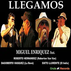 Llegamos (feat. Roberto Hernandez, Dagoberto Vasquez & Sixto Llorente) - Single by Miguel Enriquez album reviews, ratings, credits