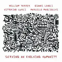 Serving An Evolving Humanity by William Parker, Gianni Lenoci, Vittorino Curci & Marcello Magliocchi album reviews, ratings, credits