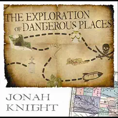 The Exploration of Dangerous Places by Jonah Knight album reviews, ratings, credits