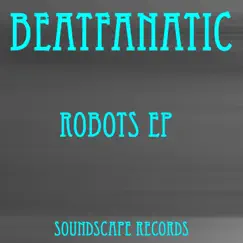 Robots EP by Beatfanatic album reviews, ratings, credits