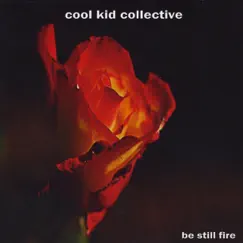 Be Still Fire - EP by Cool Kid Collective album reviews, ratings, credits
