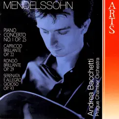 Felix Mendelssohn-Bartholdy: Piano Concerto No. 1 Op. 25, Capriccio Brillante Op. 22, Rondo Brillante Op. 29 & Serenata e Allegro Giojoso Op by Andrea Bacchetti album reviews, ratings, credits