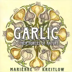 Garlic & Other Forces of Nature by Marienne Kreitlow album reviews, ratings, credits