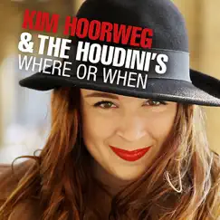 Where Or When - Single by Kim Hoorweg & The Houdini's album reviews, ratings, credits