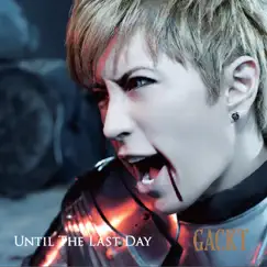 UNTIL THE LAST DAY - Single by GACKT album reviews, ratings, credits