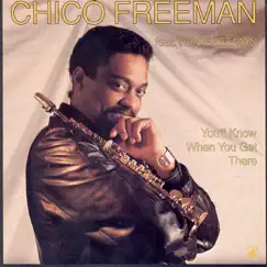 You'll Know When You Get There (feat. Von Freeman) by Chico Freeman album reviews, ratings, credits