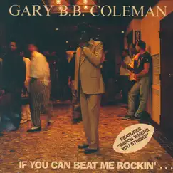 If You Can Beat Me Rockin'... by Gary B.B. Coleman album reviews, ratings, credits