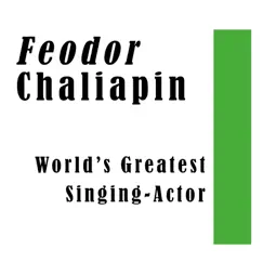 World’s Greatest Singing-Actor by Feodor Chaliapin album reviews, ratings, credits
