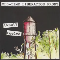 Twenty Twelve by Old-Time Liberation Front album reviews, ratings, credits