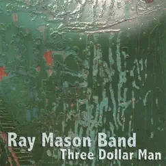 Three Dollar Man by Ray Mason Band album reviews, ratings, credits