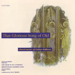 That Glorious Song of Old - Choral Music of Arthur Sullivan by Ely Cathedral Choir album reviews, ratings, credits