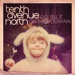 Go Tell It On the Mountain - Single by Tenth Avenue North album reviews, ratings, credits
