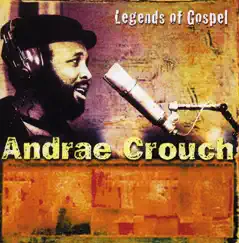 Legends of Gospel: Andrae Crouch by Andraé Crouch album reviews, ratings, credits