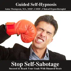 Stop Self Sabotage Hypnosis Succeed and Reach Your Goals With Binaural Beats by Anna Thompson album reviews, ratings, credits