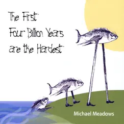 The First Four Billion Years Are the Hardest by Michael Meadows album reviews, ratings, credits