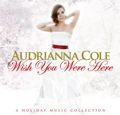 Wish You Were Here-Holiday Music Collection by Audrianna Cole album reviews, ratings, credits