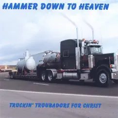 Hammer Down to Heaven by Truckin' Troubadors For Christ album reviews, ratings, credits