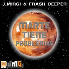 Marte Tiene Problemas by J. Mirgi & Frash Deeper album reviews, ratings, credits
