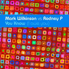 You Know (I Owe You) (Mark Wilkinson vs. Rodney P) - EP by Mark Wilkinson & Rodney P album reviews, ratings, credits