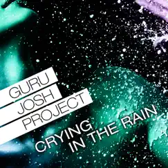 Crying In the Rain (Remixes) - Single by Guru Josh Project album reviews, ratings, credits