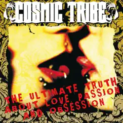 The Ultimate Truth About Love, Passion and Obsession by Cosmic Tribe album reviews, ratings, credits
