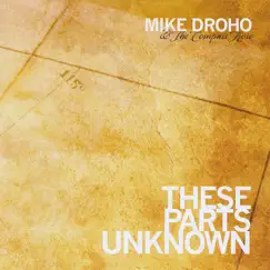 These Parts Unknown by Mike Droho & The Compass Rose album reviews, ratings, credits