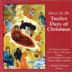 Music For the Twelve Days of Christmas (feat. The Kithara Trio & Deward Rahm, Organist) by The Schola Cantorum of St. Peter's in the Loop & J. Michael Thompson album reviews, ratings, credits