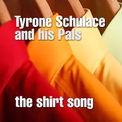 The Shirt Song - Single by Tyrone Schulace and his Pals album reviews, ratings, credits