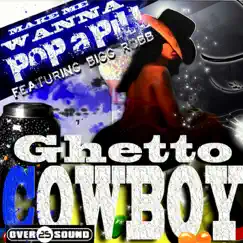 Make Me Wanna Pop a Pill (feat. Bigg Robb) - Single by Ghetto Cowboy album reviews, ratings, credits