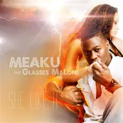She Like It (Radio) [feat. Glasses Malone] - Single by Meaku album reviews, ratings, credits