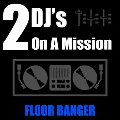 Floor Banger - Single by 2 DJ's On a Mission album reviews, ratings, credits