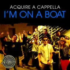 I'm On A Boat (A Cappella) - Single by Acquire A Cappella album reviews, ratings, credits