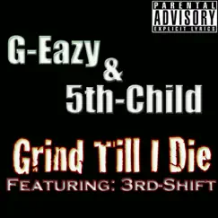 Grind Till I Die - Single by 5th Child & G-Eazy album reviews, ratings, credits