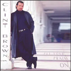 Put Your Praise On by Clint Brown album reviews, ratings, credits