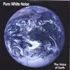 Pure White Noise: The Voice of Earth album lyrics, reviews, download