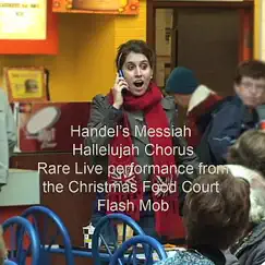 Messiah: Hallelujah Chorus (Rare Live Performance) - Single by The Christmas Food Court Flash Mob album reviews, ratings, credits