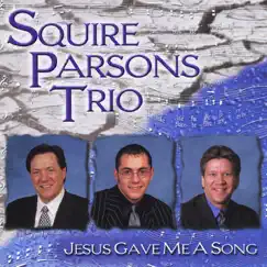Jesus Gave Me a Song by Squire Parsons Trio album reviews, ratings, credits