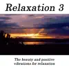 Relaxation 3 - The Beauty And Positive Vibrations For Relaxation album lyrics, reviews, download
