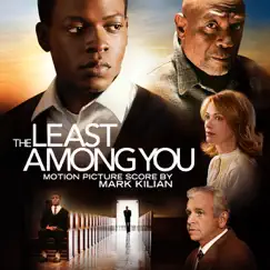 The Least Among You (Original Motion Picture Score) by Mark Kilian album reviews, ratings, credits