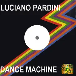 Dance Machine - Single by Luciano Pardini album reviews, ratings, credits