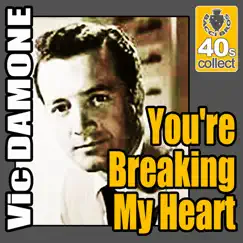 You're Breaking My Heart (Digitally Remastered) - Single by Vic Damone album reviews, ratings, credits