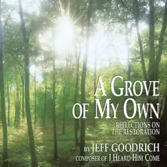A Grove of My Own - Reflections On the Restoration by Jeff Goodrich album reviews, ratings, credits