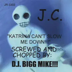 Katrina Can't Slow Me Down!!-Screwed and Chopped By D.J. Bigg Mike!! by J.C. album reviews, ratings, credits