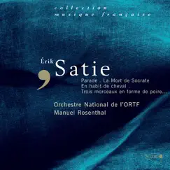 Satie: Parade, La Mort de Socrate, En habit de cheval & Trois morceaux en forme de poire by Orchestre National de France & Manuel Rosenthal album reviews, ratings, credits
