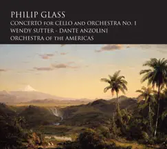 Philip Glass: Cello Concerto No. 1 by Dante Anzolini, The Orchestra of the Americas & Wendy Sutter album reviews, ratings, credits