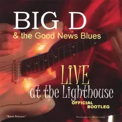 Live @ the Lighthouse Official Bootleg by Big D & the Good News Blues album reviews, ratings, credits