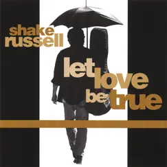 Let Love Be True by Shake Russell album reviews, ratings, credits