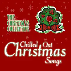 Chilled Out Christmas Songs by The Christmas Collective album reviews, ratings, credits