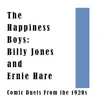 The Happiness Boys: Billy Jones and Ernie Hare Comic Duets from the 1920s album lyrics, reviews, download